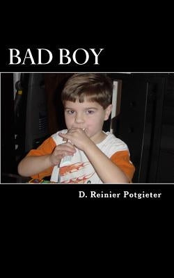 Bad Boy: A Collection of Poems by Potgieter, D. Reinier