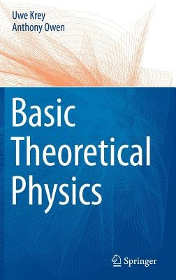 Basic Theoretical Physics: A Concise Overview by Krey, Uwe