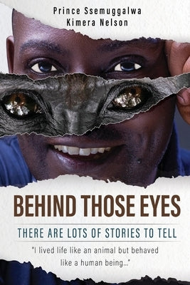Behind Those Eyes - There Are Lots Of Stories To Tell by Kimera Nelson, Prince Ssemuggalwa