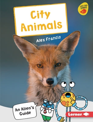 City Animals: An Alien's Guide by Francis, Alex
