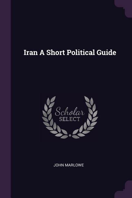 Iran A Short Political Guide by Marlowe, John