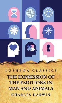 The Expression of the Emotions in Man and Animals by Charles Darwin