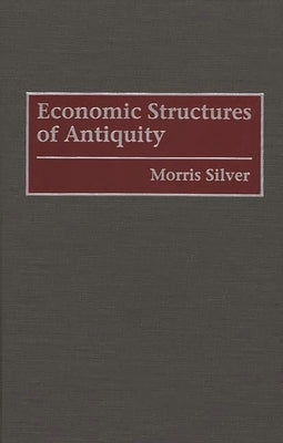 Economic Structures of Antiquity by Silver, Morris