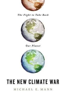 The New Climate War by Mann, Michael E.