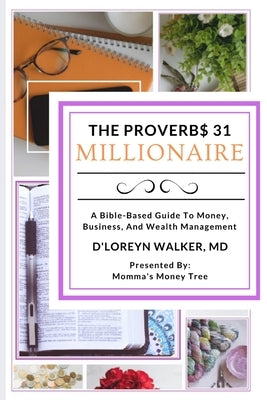 The Proverbs 31 Millionaire: A Bible-Based Guide To Money, Business, And Wealth Management by Walker, D'Loreyn