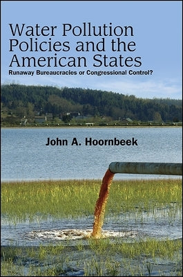 Water Pollution Policies and the American States: Runaway Bureaucracies or Congressional Control? by Hoornbeek, John A.