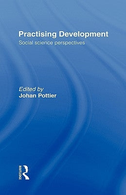 Practising Development: Social Science Perspectives by Pottier, Johan