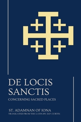 De Locis Sanctis: Concerning Sacred Places by St Adamnan of Iona