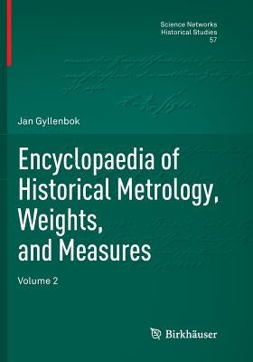Encyclopaedia of Historical Metrology, Weights, and Measures: Volume 2 by Gyllenbok, Jan