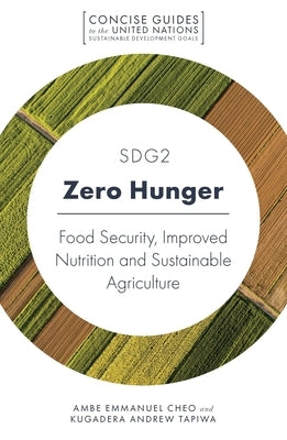 Sdg2 - Zero Hunger: Food Security, Improved Nutrition and Sustainable Agriculture by Cheo, Ambe Emmanuel