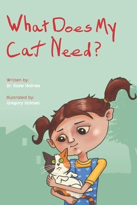 What Does My Cat Need? by Holmes, Gregory