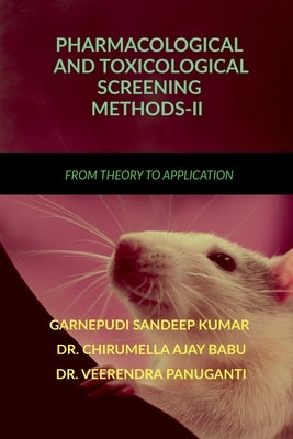 Pharmacological and Toxicological Screening Methods-II: From Theory to Application by Garnepudi Sandeep Kumar