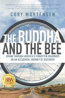 The Buddha and the Bee: Biking through America's Forgotten Roadways on a Journey of Discovery by Mortensen, Cory