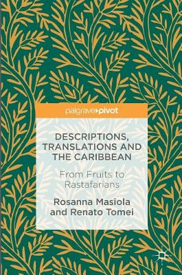 Descriptions, Translations and the Caribbean: From Fruits to Rastafarians by Masiola, Rosanna