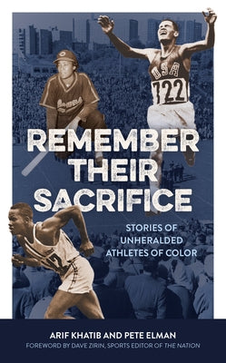 Remember Their Sacrifice: Stories of Unheralded Athletes of Color by Khatib, Arif