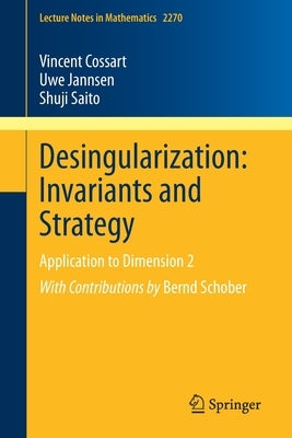 Desingularization: Invariants and Strategy: Application to Dimension 2 by Cossart, Vincent
