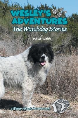 Wesley's Adventures: The Watchdog Stories by Walsh, Dale M.