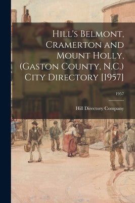 Hill's Belmont, Cramerton and Mount Holly, (Gaston County, N.C.) City Directory [1957]; 1957 by Hill Directory Company