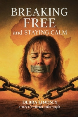 Breaking Free And Staying Calm by Lindsey, Debra