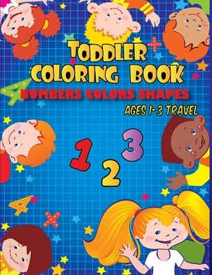 Toddler coloring books ages 1-3 travel: Toddler coloring book numbers colors shapes by Activity Joyful, Coloring Book