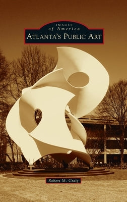 Atlanta's Public Art by Craig, Robert M.