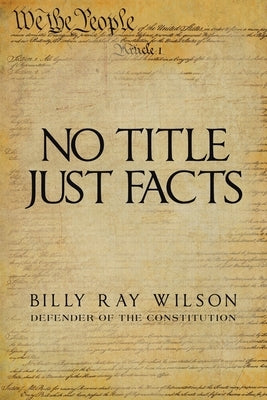 No Title Just Facts by Wilson, Billy Ray