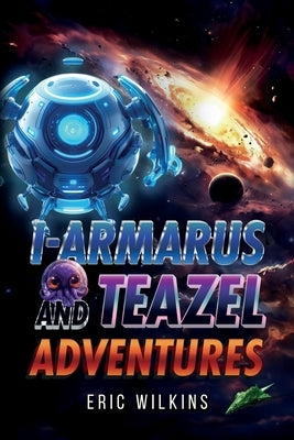 I-Armarus and Teazel Adventures by Wilkins, Eric