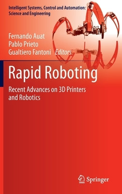 Rapid Roboting: Recent Advances on 3D Printers and Robotics by Auat, Fernando