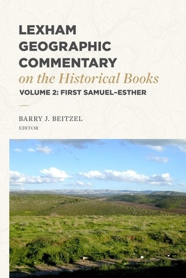 Lexham Geographic Commentary on the Historical Books, Volume 2: 1 Samuel-Esther by Beitzel, Barry J.