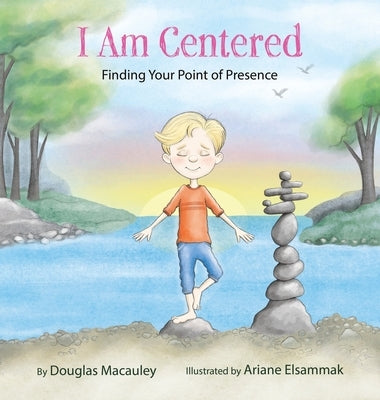 I Am Centered: Finding Your Point of Presence by Macauley, Douglas