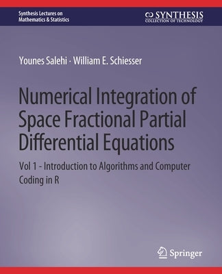 Numerical Integration of Space Fractional Partial Differential Equations: Vol 1 - Introduction to Algorithms and Computer Coding in R by Salehi, Younes