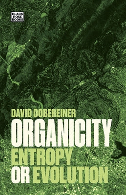 Organicity: Entropy or Evolution by Dobereiner, David