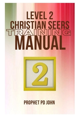 Level 2 Christian Seers Training Manual by John, Prophet Pd