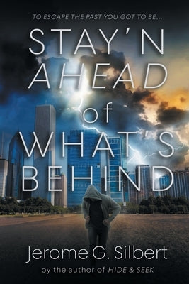 Stay'n Ahead of What's Behind by Silbert, Jerome G.