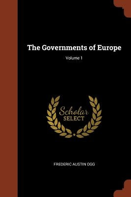 The Governments of Europe; Volume 1 by Ogg, Frederic Austin