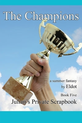 The Champion: Julian's Private Scrapbook Book 5 by Eldot