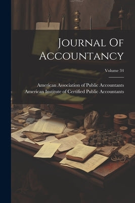 Journal Of Accountancy; Volume 34 by American Association of Public Accoun