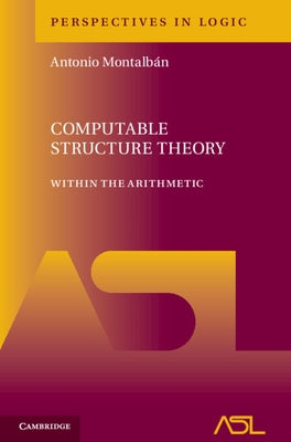 Computable Structure Theory: Within the Arithmetic by Montalbán, Antonio
