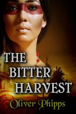 The Bitter Harvest by Phipps, Oliver