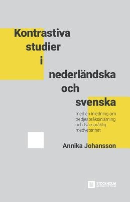Kontrastiva studier i nederländska och svenska: Med en inledning om tredjespråksinlärning och tvärspråklig medvetenhet by Johansson, Annika