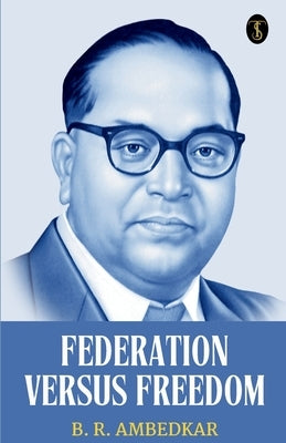 Federation Versus Freedom by Ambedkar, B. R.