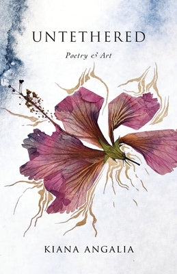 Untethered: Poetry & Art by Angalia, Kiana