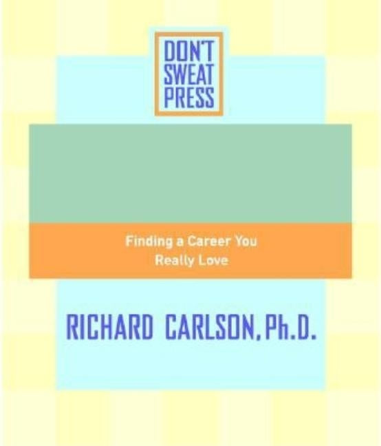 The Don't Sweat Guide to Your Job Search: Finding a Career You Really Love by Editors of Don't Sweat Press