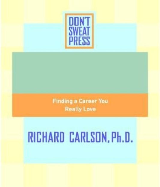 The Don't Sweat Guide to Your Job Search: Finding a Career You Really Love by Editors of Don't Sweat Press