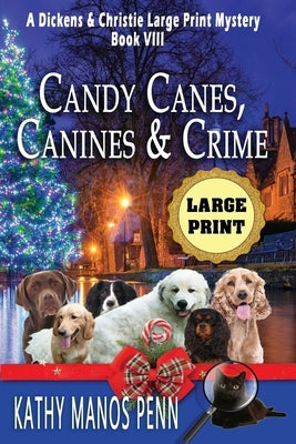 Candy Canes, Canines & Crime: A Dickens & Christie Large Print Mystery by Penn, Kathy Manos