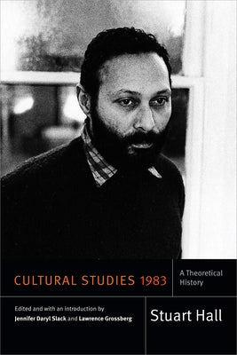 Cultural Studies 1983: A Theoretical History by Hall, Stuart