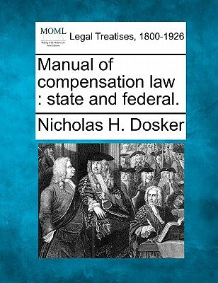 Manual of compensation law: state and federal. by Dosker, Nicholas H.