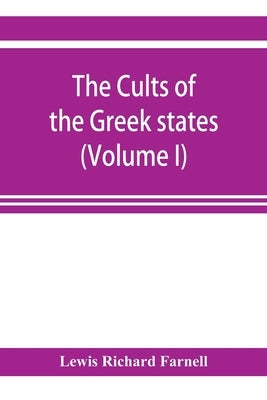 The Cults of the Greek states (Volume I) by Richard Farnell, Lewis