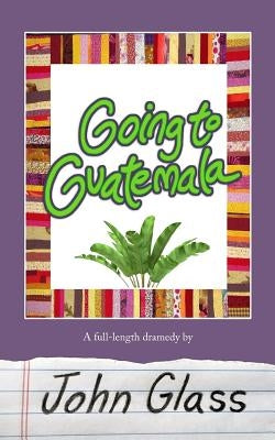 Going to Guatemala: Going to Guatemala by Glass, Joel