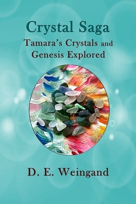 Crystal Saga, Tamara's Crystals and Genesis Explored by Weingand, Darlene